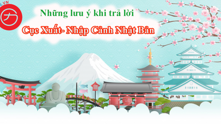 Những lưu ý khi trả lời cục Xuất-Nhập Cảnh Nhật Bản